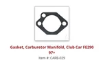 Gasket, Carburetor Manifold, Club FE290 97+ITEM # CARB-029. Fixed Price $9.99.